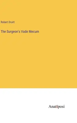 Chirurgovo Vade Mecum - The Surgeon's Vade Mecum