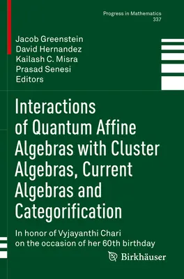 Interakcie kvantových afinných algebier s klastrovými algebrami, aktuálne algebry a kategorizácia: Na počesť Vyjayanthi Chari pri príležitosti - Interactions of Quantum Affine Algebras with Cluster Algebras, Current Algebras and Categorification: In Honor of Vyjayanthi Chari on the Occasion of