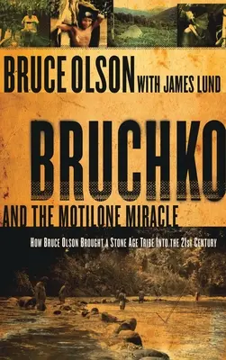 Bruchko a zázrak Motilone: Ako Bruce Olson priviedol juhoamerický kmeň z doby kamennej do 21. storočia - Bruchko and the Motilone Miracle: How Bruce Olson Brought a Stone Age South American Tribe Into the 21st Century