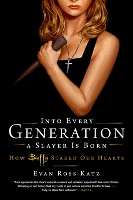 V každej generácii sa rodí premožiteľka: Ako Buffy založila naše srdcia - Into Every Generation a Slayer Is Born: How Buffy Staked Our Hearts