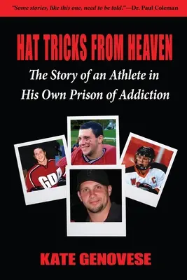 Klobúkové triky z neba: Príbeh športovca vo vlastnom väzení závislosti - Hat Tricks From Heaven: The Story of an Athlete in His Own Prison of Addiction
