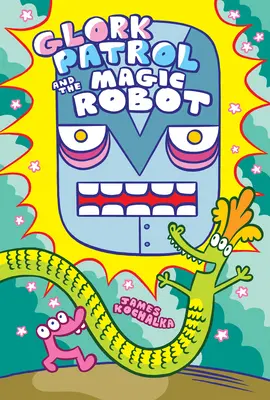 Glork Patrol (kniha 3): Glork Patrol (kniha 3): Glork Patrol and the Magic Robot - Glork Patrol (Book 3): Glork Patrol and the Magic Robot
