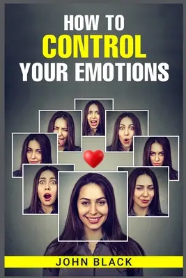 Ako ovládať svoje emócie: Praktické techniky na zvládanie pocitov a zlepšenie duševnej pohody - How to Control Your Emotions: Practical Techniques for Managing Your Feelings and Improving Your Mental Well-being
