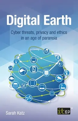 Digitálna Zem: Kybernetické hrozby, súkromie a etika v dobe paranoje - Digital Earth: Cyber Threats, Privacy and Ethics in an Age of Paranoia