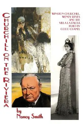 Churchill na Riviére: Winston Churchill, Wendy Revesová a vila La Pausa postavená Coco Chanel - Churchill On The Riviera: Winston Churchill, Wendy Reves And The Villa La Pausa Built By Coco Chanel