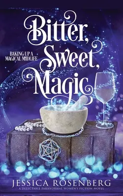 Horké, sladké, čarovné: Upečte si čarovnú knihu stredného veku 3 - Bitter, Sweet, Magic: Baking Up a Magical Midlife book 3
