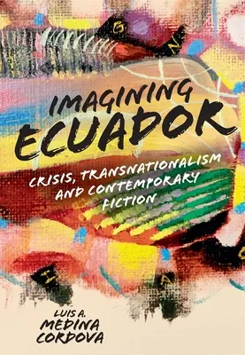 Predstavujeme si Ekvádor: Kríza, transnacionalizmus a súčasná fikcia - Imagining Ecuador: Crisis, Transnationalism and Contemporary Fiction