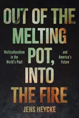 Z taviaceho kotla do ohňa: Multikulturalizmus v minulosti sveta a budúcnosti Ameriky - Out of the Melting Pot, Into the Fire: Multiculturalism in the World's Past and America's Future
