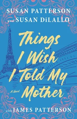 Veci, ktoré by som chcel povedať svojej matke: Najemocionálnejší román matky a dcéry za posledné roky - Things I Wish I Told My Mother: The Most Emotional Mother-Daughter Novel in Years