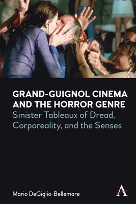 Grand-Guignol Cinema and the Horror Genre [Grand-guignolský film a hororový žáner]: Zlovestné tabule hrôzy, telesnosti a zmyslov - Grand-Guignol Cinema and the Horror Genre: Sinister Tableaux of Dread, Corporeality and the Senses