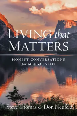 Život, na ktorom záleží: Úprimné rozhovory pre mužov viery - Living That Matters: Honest Conversations for Men of Faith