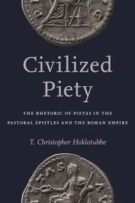 Civilizovaná zbožnosť: Rétorika piety v pastorálnych listoch a v Rímskej ríši - Civilized Piety: The Rhetoric of Pietas in the Pastoral Epistles and the Roman Empire