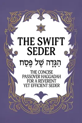 The Swift Seder: Vydanie stručnej pesachovej hagady pre úctivý a efektívny seder do 30 minút: Stručná pesachová hagada na 30 minút. - The Swift Seder: The Concise Passover Haggadah for a Reverent Yet Efficient Seder in Under 30 Minutes: The Concise Passover Haggadah fo