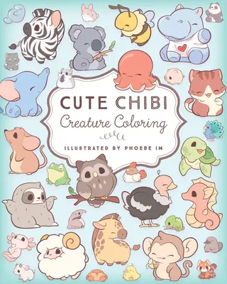 Cute Chibi Creature Coloring: Vyfarbite viac ako 60 rozkošných stvorení - Cute Chibi Creature Coloring: Color Over 60 Adorable Creatures