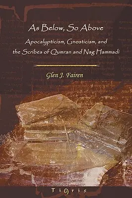 Ako dole, tak hore: Apokalyptika, gnosticizmus a pisári z Kumránu a Nag Hammádí - As Below, So Above: Apocalypticism, Gnosticism and the Scribes of Qumran and Nag Hammadi