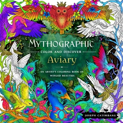Mýtografické vyfarbovanie a objavovanie: Vtáčnik: Umelecké maľovanky okrídlených krásavíc - Mythographic Color and Discover: Aviary: An Artist's Coloring Book of Winged Beauties
