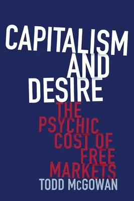 Kapitalizmus a túžba: Psychická cena voľných trhov - Capitalism and Desire: The Psychic Cost of Free Markets