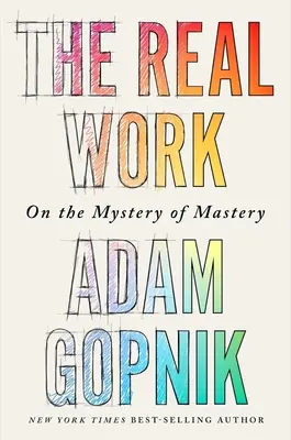 Skutočné dielo: O tajomstve majstrovstva - The Real Work: On the Mystery of Mastery
