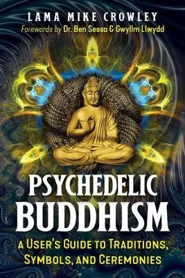Psychedelický budhizmus: Päťdesiatročný buddhista: Príručka pre používateľa o tradíciách, symboloch a obradoch - Psychedelic Buddhism: A User's Guide to Traditions, Symbols, and Ceremonies