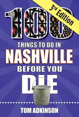 100 vecí, ktoré treba urobiť v Nashville, než zomriete, 3. vydanie - 100 Things to Do in Nashville Before You Die, 3rd Edition