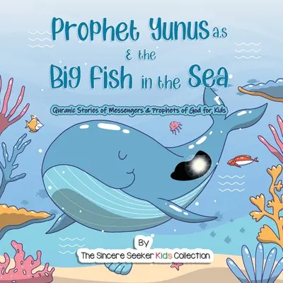 Prorok Yunus a veľká ryba v mori: Koránske príbehy o Božích posloch a prorokoch - Prophet Yunus & the Big Fish in the Sea: Quranic Stories of Messengers & Prophets of God