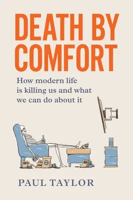 Smrť pohodlím: Ako nás moderný život zabíja a čo s tým môžeme urobiť - Death by Comfort: How modern life is killing us and what we can do about it