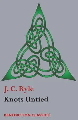 Rozviazané uzly: Jasné vyjadrenia k sporným bodom náboženstva z pohľadu evanjelického cirkevníka - Knots Untied: Being plain statements on disputed points in Religion from the standpoint of an Evangelical Churchman