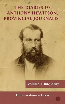 Denníky Anthonyho Hewitsona, provinčného novinára, zväzok 1: 1865-1887 - The Diaries of Anthony Hewitson, Provincial Journalist, Volume 1: 1865-1887
