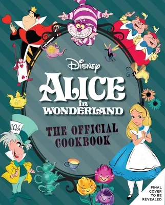 Alica v krajine zázrakov: Oficiálna kuchárska kniha (The Official Cookbook) - Alice in Wonderland: The Official Cookbook