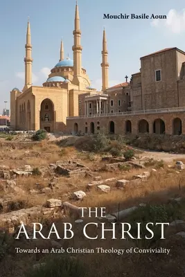 Arabský Kristus: Na ceste k arabskej kresťanskej teológii spolupatričnosti - The Arab Christ: Towards an Arab Christian Theology of Conviviality