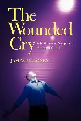 Zranený výkrik: Svedectvo o prijatí v Ježišovi Kristovi - The Wounded Cry: A Testimony of Acceptance in Jesus Christ