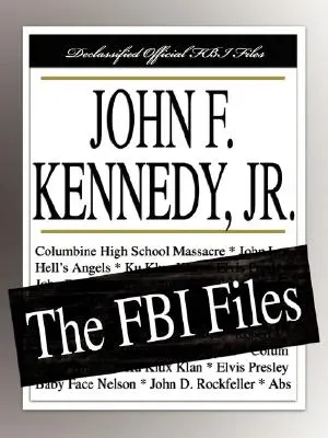 John F. Kennedy, Jr: (FBI) - John F. Kennedy, Jr.: The FBI Files