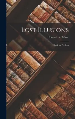 Stratené ilúzie: Illusions Perdues - Lost Illusions: Illusions Perdues