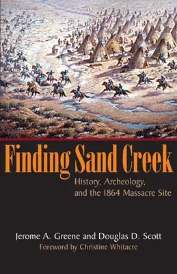 Hľadanie Sand Creeku: história, archeológia a miesto masakru z roku 1864 - Finding Sand Creek: History, Archeology, and the 1864 Massacre Site