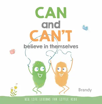 Môžu a nemôžu si veriť: Veľké životné lekcie pre malé deti - Can and Can't Believe in Themselves: Big Life Lessons for Little Kids