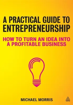 Praktický sprievodca podnikaním: Ako premeniť nápad na ziskový podnik - A Practical Guide to Entrepreneurship: How to Turn an Idea Into a Profitable Business