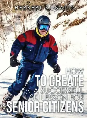 Ako vytvoriť úspešnú výučbu lyžovania pre seniorov - How to Create a Successful Ski Lesson for Senior Citizens