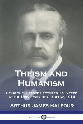 Teizmus a humanizmus: Giffordove prednášky prednesené na univerzite v Glasgowe v roku 1914 - Theism and Humanism: Being the Gifford Lectures Delivered at the University of Glasgow, 1914