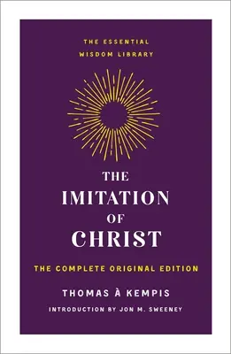 Napodobňovanie Krista: Kompletné pôvodné vydanie - The Imitation of Christ: The Complete Original Edition