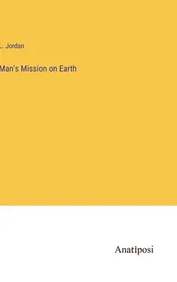 Poslanie človeka na Zemi - Man's Mission on Earth