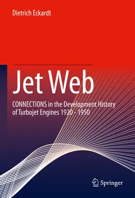 Jet Web: Súvislosti v histórii vývoja prúdových motorov 1920 - 1950 - Jet Web: Connections in the Development History of Turbojet Engines 1920 - 1950