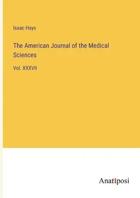 Americký časopis lekárskych vied: XXXVII - The American Journal of the Medical Sciences: Vol. XXXVII