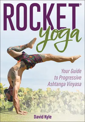 Raketová joga: Váš sprievodca progresívnou aštanga vinjásou - Rocket Yoga: Your Guide to Progressive Ashtanga Vinyasa