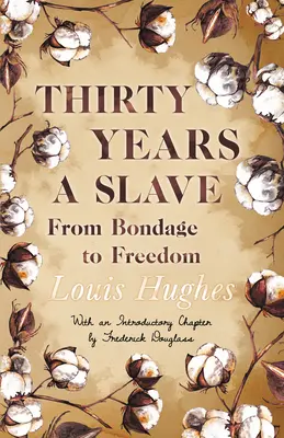 Tridsať rokov otrokom - Z otroctva na slobodu: S úvodnou kapitolou Fredericka Douglassa - Thirty Years a Slave - From Bondage to Freedom: With an Introductory Chapter by Frederick Douglass