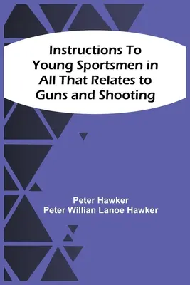 Poučenie mladých športovcov o všetkom, čo sa týka zbraní a streľby - Instructions To Young Sportsmen In All That Relates To Guns And Shooting