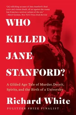 Kto zabil Jane Stanfordovú?: Príbeh z pozláteného veku o vražde, podvode, duchoch a zrode univerzity - Who Killed Jane Stanford?: A Gilded Age Tale of Murder, Deceit, Spirits and the Birth of a University