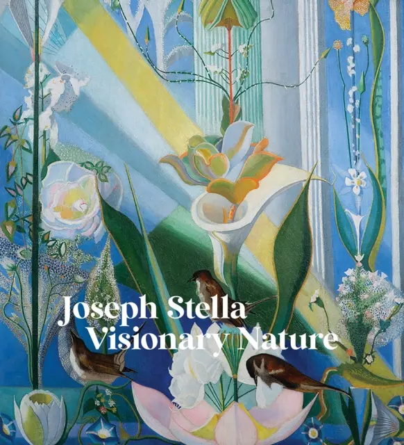 Joseph Stella: Prírodovedný časopis: Vizionárska príroda - Joseph Stella: Visionary Nature