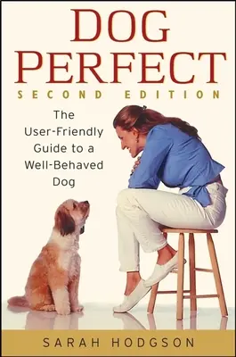 Dogperfect: Používateľsky prívetivý sprievodca dobre vychovaným psom - Dogperfect: The User-Friendly Guide to a Well-Behaved Dog