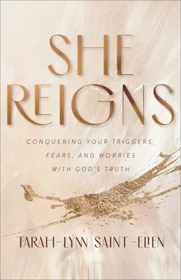 Ona vládne: Vládneš: Zvíťaziť nad svojimi spúšťačmi, strachmi a obavami pomocou Božej pravdy - She Reigns: Conquering Your Triggers, Fears, and Worries with God's Truth