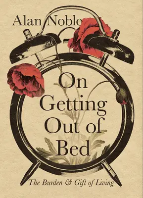 O vstávaní z postele: Bremeno a dar života - On Getting Out of Bed: The Burden and Gift of Living